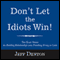 Don't Let the Idiots Win! (Unabridged) audio book by Jeff Denton
