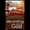Decorating with God: An Inspiring New Way to Decorate (Unabridged) audio book by Jan Scurlock