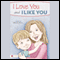 I Love You and I Like You (Unabridged) audio book by Kimberly Burres