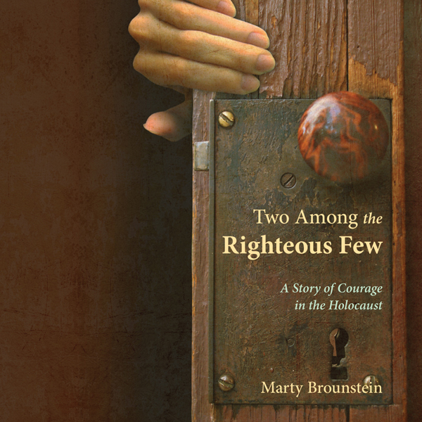 Two Among the Righteous Few: A Story of Courage in the Holocaust audio book by Marty Brounstein