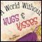 A World Without Hugs and Kisses (Unabridged) audio book by Melissa Braud
