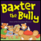 Baxter the Bully (Unabridged) audio book by Ann Elizabeth Higgins
