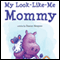 My Look-Like-Me Mommy (Unabridged)