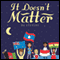 It Doesn't Matter (Unabridged) audio book by D. J. Stutley