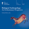Biological Anthropology: An Evolutionary Perspective audio book by The Great Courses