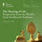 The Meaning of Life: Perspectives from the World's Great Intellectual Traditions audio book by The Great Courses