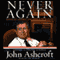 Never Again: Securing America and Restoring Justice audio book by John Ashcroft