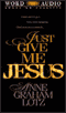 Just Give Me Jesus audio book by Anne Graham Lotz