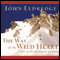 The Way of the Wild Heart: A Map for the Masculine Journey (Unabridged) audio book by John Eldredge