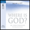 Where Is God?: Finding His Presence, Purpose and Power in Difficult Times (Unabridged) audio book by John Townsend