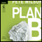 Plan B: What to Do When God Doesn't Show Up the Way You Thought He Would (Unabridged) audio book by Pete Wilson