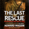 The Last Rescue: How Faith and Love Saved a Navy SEAL Sniper (Unabridged) audio book by Howard Wasdin
