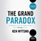 The Grand Paradox: The Messiness of Life, the Mystery of God and the Necessity of Faith (Unabridged) audio book by Ken Wytsma