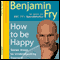 How to Be Happy: Seven Steps to Understanding Yourself (Unabridged) audio book by Benjamin Fry