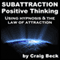 Subattraction Positive Thinking: Using Hypnosis & The Law of Attraction audio book by Craig Beck