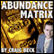 The Abundance Matrix: Manifesting a Life Full of Wealth and Happiness (Unabridged) audio book by Craig Beck