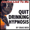 Quit Drinking Hypnosis: Alcohol Lied to Me Edition audio book by Craig Beck