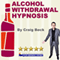 Alcohol Withdrawal Hypnosis audio book by Craig Beck