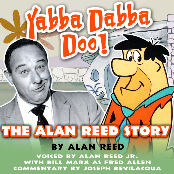 Yabba Dabba Doo!: The Alan Reed Story (Unabridged) audio book by Mr. Alan Reed
