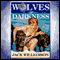 Wolves of Darkness (Unabridged) audio book by Jack Williamson