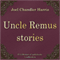 Uncle Remus Stories [Skazki Dyadyushki Rimusa] (Unabridged) audio book by Joel Chandler Harris