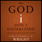 The God I Don't Understand: Reflections on Tough Questions of Faith (Unabridged) audio book by Christopher J. H. Wright