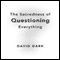 The Sacredness of Questioning Everything (Unabridged) audio book by David Dark