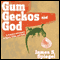 Gum, Geckos, and God: A Family's Adventure in Space, Time, and Faith (Unabridged) audio book by James S. Spiegel