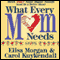 What Every Mom Needs (Unabridged) audio book by Elisa Morgan, Carol Kuykendall