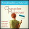 Character Makeover: 40 Days with a Life Coach to Create the Best You (Unabridged) audio book by Katie Brazelton, Shelley Leith