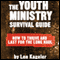 The Youth Ministry Survival Guide: How to Thrive and Last for the Long Haul (Unabridged) audio book by Len Kageler