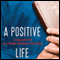 A Positive Life: Living with HIV as a Pastor, Husband, and Father (Unabridged) audio book by Shane Stanford