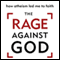 The Rage Against God: How Atheism Led Me to Faith (Unabridged) audio book by Peter Hitchens