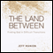The Land Between: Finding God in Difficult Transitions (Unabridged) audio book by Jeff Manion