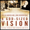 A God-Sized Vision: Revival Stories that Stretch and Stir (Unabridged) audio book by Collin Hansen, John Woodbridge