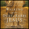 Walking in the Dust of Rabbi Jesus: How the Jewish Words of Jesus Can Change Your Life (Unabridged) audio book by Lois Tverberg