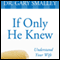 If Only He Knew: A Valuable Guide to Knowing, Understanding, and Loving Your Wife (Unabridged) audio book by Dr. Gary Smalley