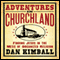 Adventures in Churchland: Finding Jesus in the Mess of Organized Religion (Unabridged) audio book by Dan Kimball