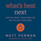What's Best Next: How the Gospel Transforms the Way You Get Things Done (Unabridged) audio book by Matthew Perman
