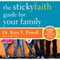 The Sticky Faith Guide for Your Family: Over 100 Practical and Tested Ideas to Build Lasting Faith in Kids (Unabridged) audio book by Kara E. Powell