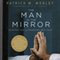 The Man in the Mirror: Solving the 24 Problems Men Face (Unabridged) audio book by Patrick M. Morley