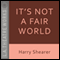 It's Not a Fair World