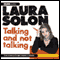 Laura Solon: Talking and Not Talking (Unabridged) audio book by Laura Solon