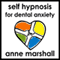 Self Hypnosis for Dental Anxiety (Unabridged) audio book by Anne Marshall