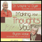 Making Your Thoughts Work For You audio book by Dr. Wayne W. Dyer, Byron Katie