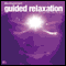 Guided Relaxation: For Your Mind, Body, and Spirit (Unabridged)