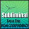 Break Free From Codependency Subliminal: Empower Yourself-Create Powerful Self Confidence-Binaural Beats, Solfeggio Tones audio book by Subliminal Hypnosis
