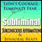 Lion's Courage Subliminal Hypnosis: Eliminate Fear, Subconscious Affirmations, Binaural Beats, Solfeggio Tones audio book by Subliminal Hypnosis