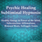Psychic Healing Subliminal Hypnosis: Healthy Energy & Power of the Mind, Subconscious Affirmations, Binaural Beats, Solfeggio Tones audio book by Subliminal Hypnosis
