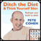 Ditch the Diet and Think Yourself Slim (Unabridged) audio book by Pete Cohen